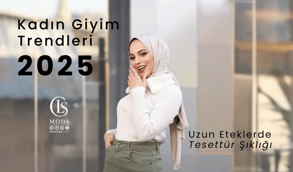 Kadın Giyim Trendleri 2025: Uzun Eteklerde Tesettür Şıklığı