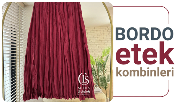 Tesettür Stilinde Bordo Etek Kombinleri: Zarif ve Pratik Seçimler